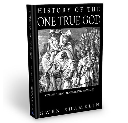 God Fearing Families - Volume Three of the History of the One True God Series by Gwen Shamblin